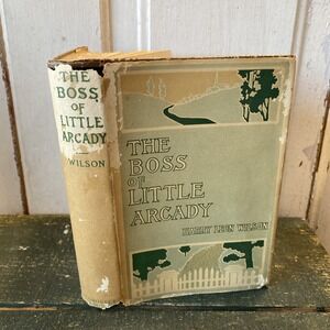 The Boss of Little Arcady by Harry Leon Wilson Antique 1905 HC with DJ Book